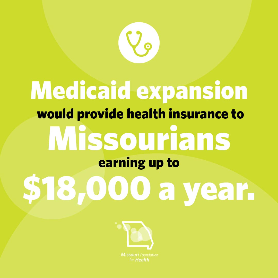 Graphic of a stethoscope icon and text below that states Medicaid expansion would provide health insurance to Missourians earning up to $18,000 a year. with the Missouri Foundation for Health logo.